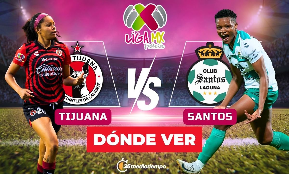A qué hora y dónde ver Tijuana vs Santos EN VIVO: Liga MX Femenil 2025