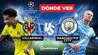 Champions League 2025: dónde ver el duelo Villarreal vs Manchester City en México. Foto: Especial