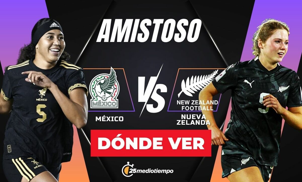 México vs Nueva Zelanda: horario y canal de partido EN VIVO | Partido amistoso femenil 2025. (FOTO): Especial.