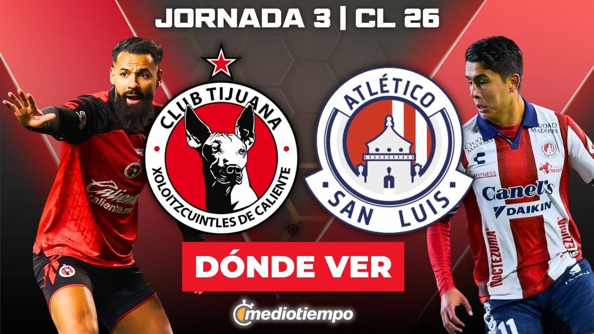 Tijuana vs. San Luis: dónde y a qué hora ver EN VIVO Jornada 3 CL 2026