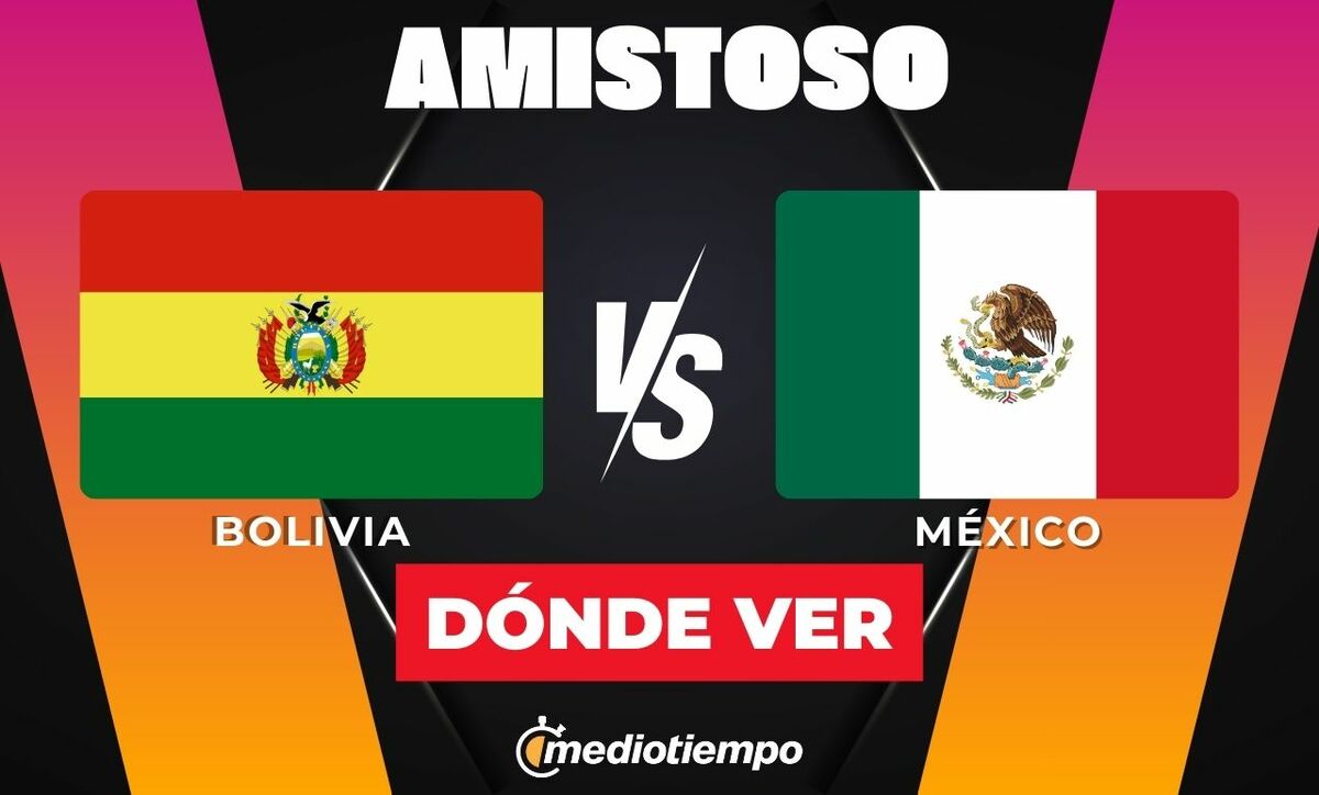 Bolivia vs. México: horario y canal de partido amistoso 2026. (FOTO): Especial.