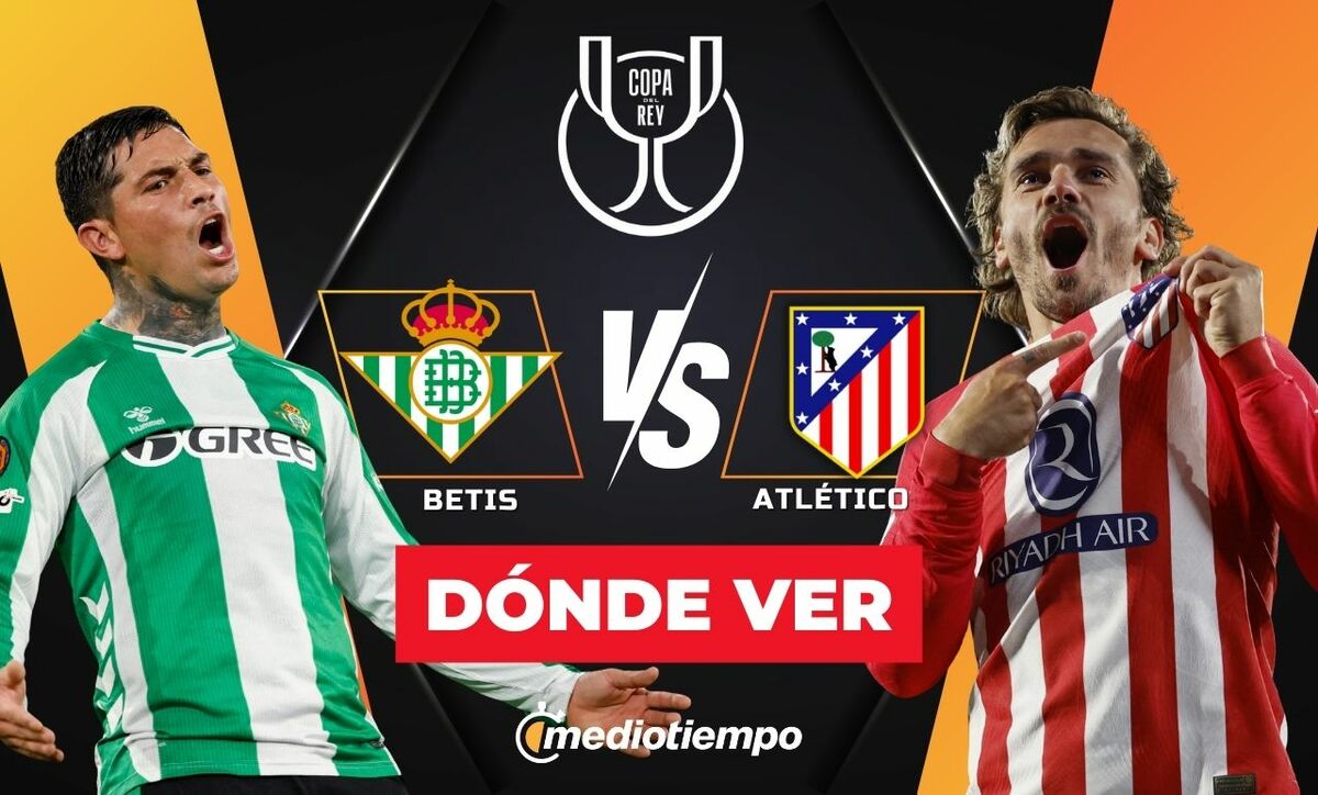 Betis vs. Atlético Madrid: dónde y a qué hora ver EN VIVO Copa del Rey