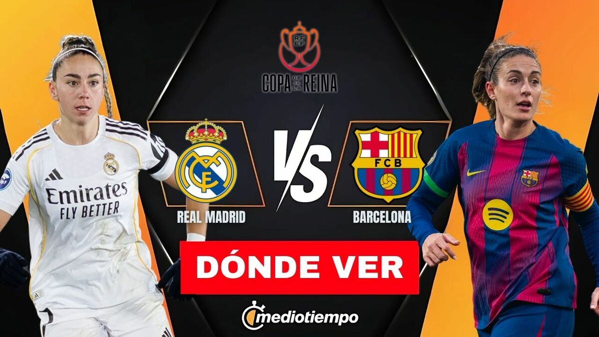 Dónde ver Real Madrid vs Barcelona EN VIVO: Copa de la Reina 2026 HOY