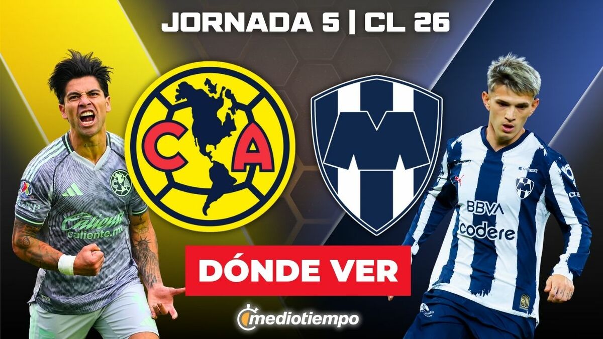 América vs. Monterrey: dónde y a qué hora ver EN VIVO J5 CL 2026