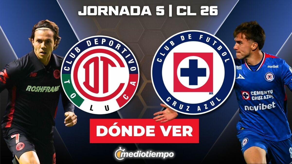 Toluca vs. Cruz Azul: dónde y a qué hora ver EN VIVO J5