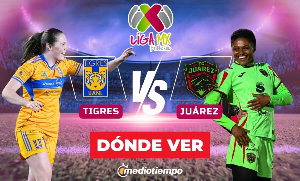 Tigres vs Juárez: Dónde y a qué hora ver EN VIVO Liga MX Femenil 2026