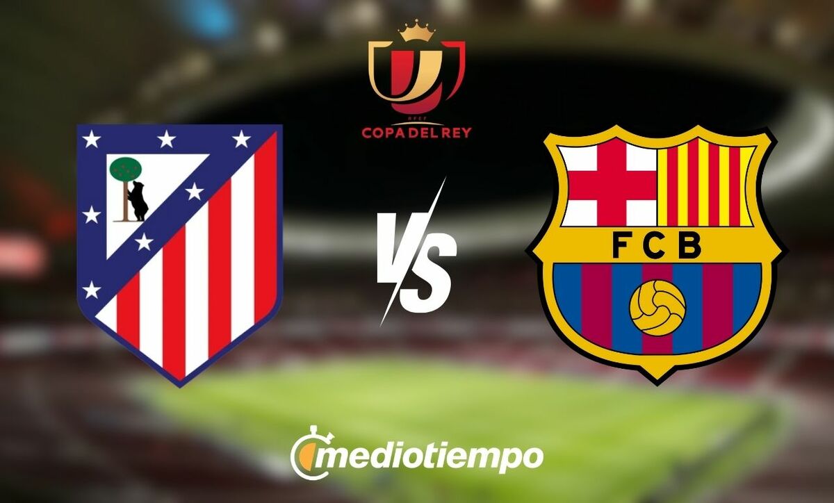 Atlético de Madrid VS Barcelona Copa del Rey ¿Dónde ver el partido?