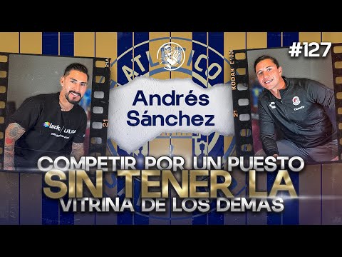 127 ANDRÉS SÁNCHEZ | ATLÉTICO SAN LUIS | SELECCIÓN MEXICANA | SER PORTERO DE LA SELECCIÓN