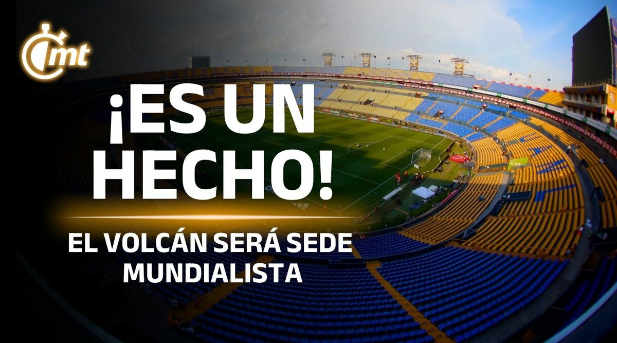 ¡Es un hecho! El Volcán será sede Mundialista