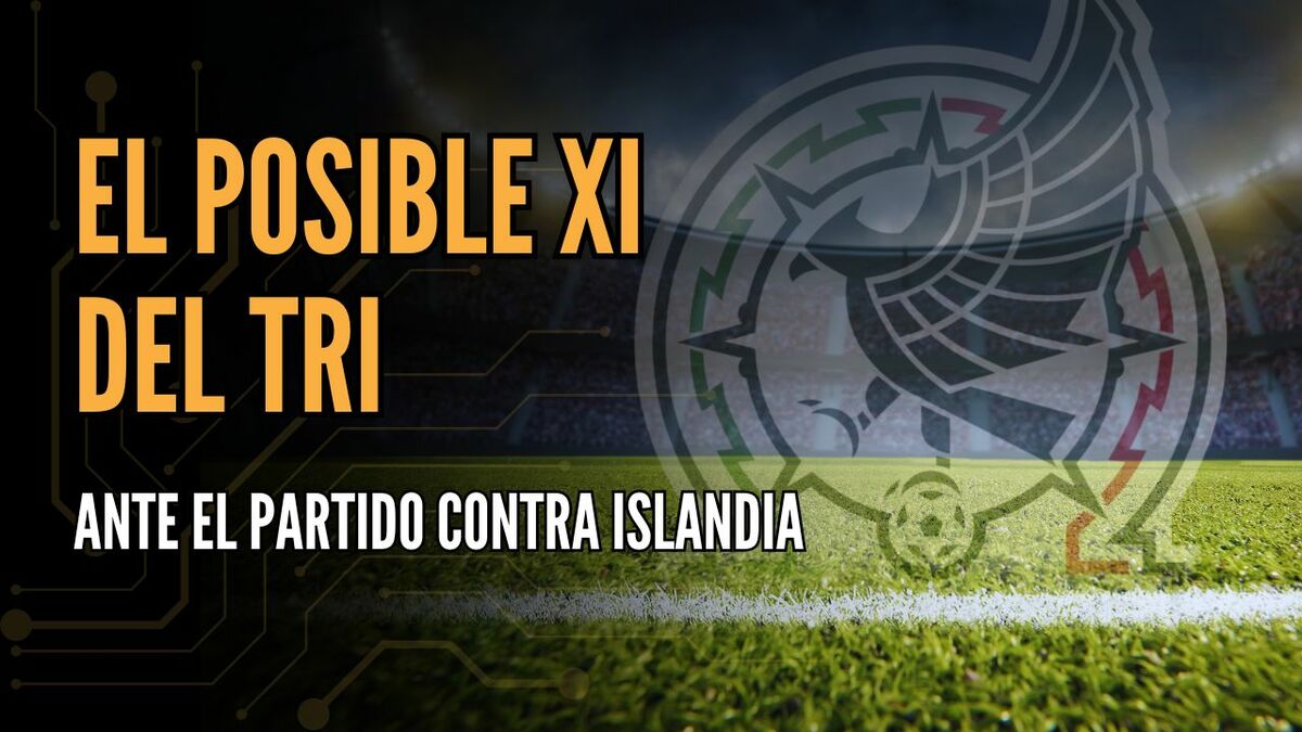El posible XI del Tri ante Islandia | #ConexiónMT