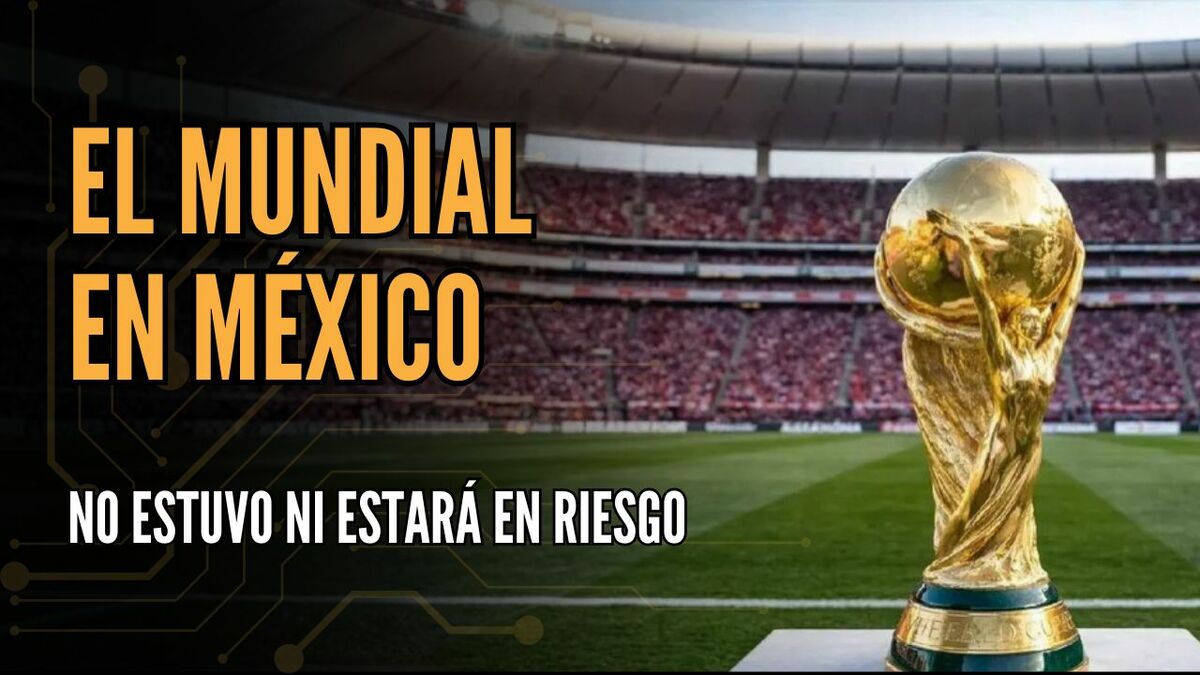 El Mundial en México no estuvo ni estará en riesgo | #ConexiónMT
