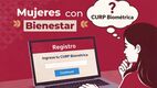 ¿Pedirán la CURP Biométrica para registrarte en Mujeres con Bienestar?| Foto: IA
