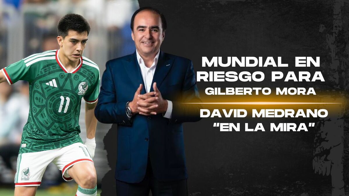 MUNDIAL en riesgo para aGILBERTO MORA | #EnlaMira con David Medrano