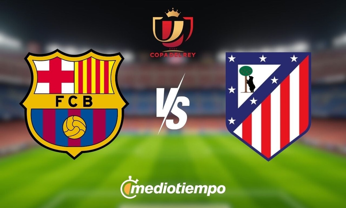 Barcelona vs Atlético de Madrid ¿Dónde puedo ver la Copa del Rey?