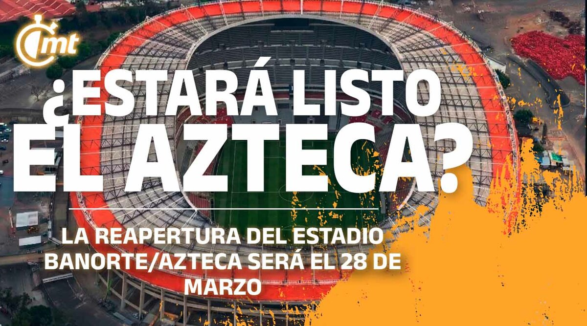 ¿Estará listo el Estadio Azteca?
