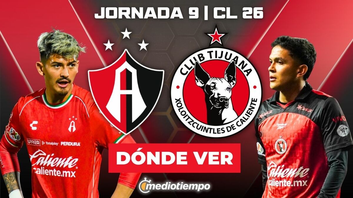 Atlas vs Tijuana: Dónde y a qué hora ver EN VIVO partido Liga MX 2026