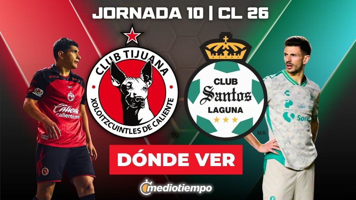 Dónde y a qué hora ver Tijuana vs Santos EN VIVO: partido Liga MX 2026