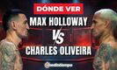 Max Holloway vs. Charles Oliveira DÓNDE VER.