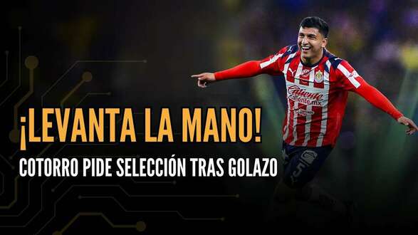 Cotorro exige Selección | ¿Quién detiene a Chivas?  | #ConexiónMT