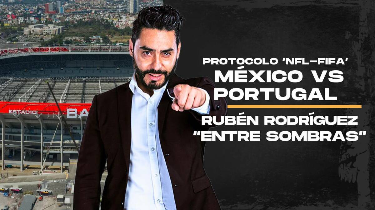 Protocolo 'NFL' y bajo el ojo de FIFA para el México vs Portugal | Entre Sombras con Rubén Rodríguez