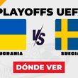Consulta la previa de Ucrania vs. Suecia para ver EN VIVO Playoffs Eliminatorias UEFA.