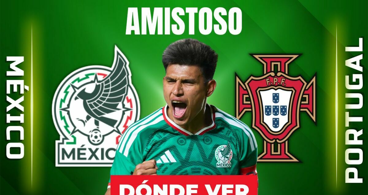 Consulta la previa de México vs. Portugal para ver EN VIVO partido amistoso HOY.