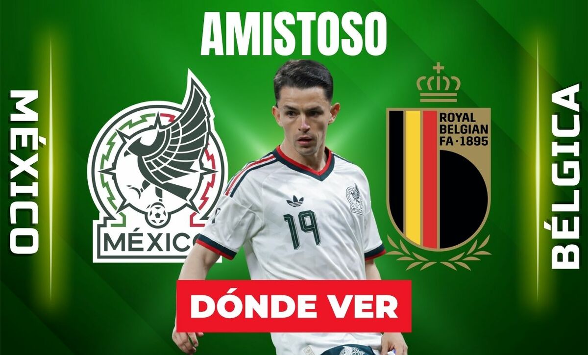 Consulta la previa de México vs. Bélgica para ver EN VIVO partido amistoso rumbo al Mundial 2026.