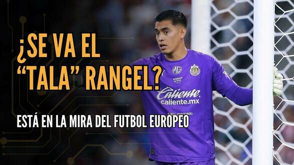 Tala Rangel en la mira de Europa 
