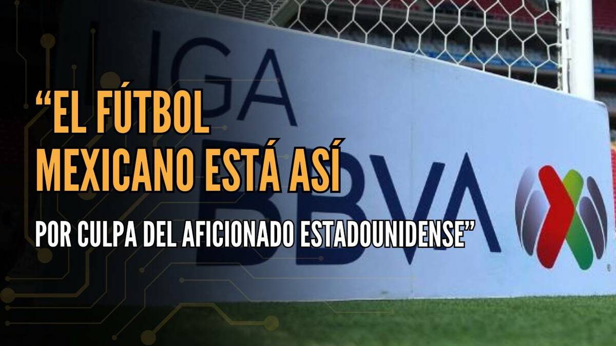 El futbol mexicano está así por culpa del aficionado estadounidense | #ConexiónMT