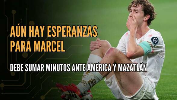 Aún hay esperanzas para Marcel; debe sumar minutos ante América y Mazatlán | #ConexiónMT