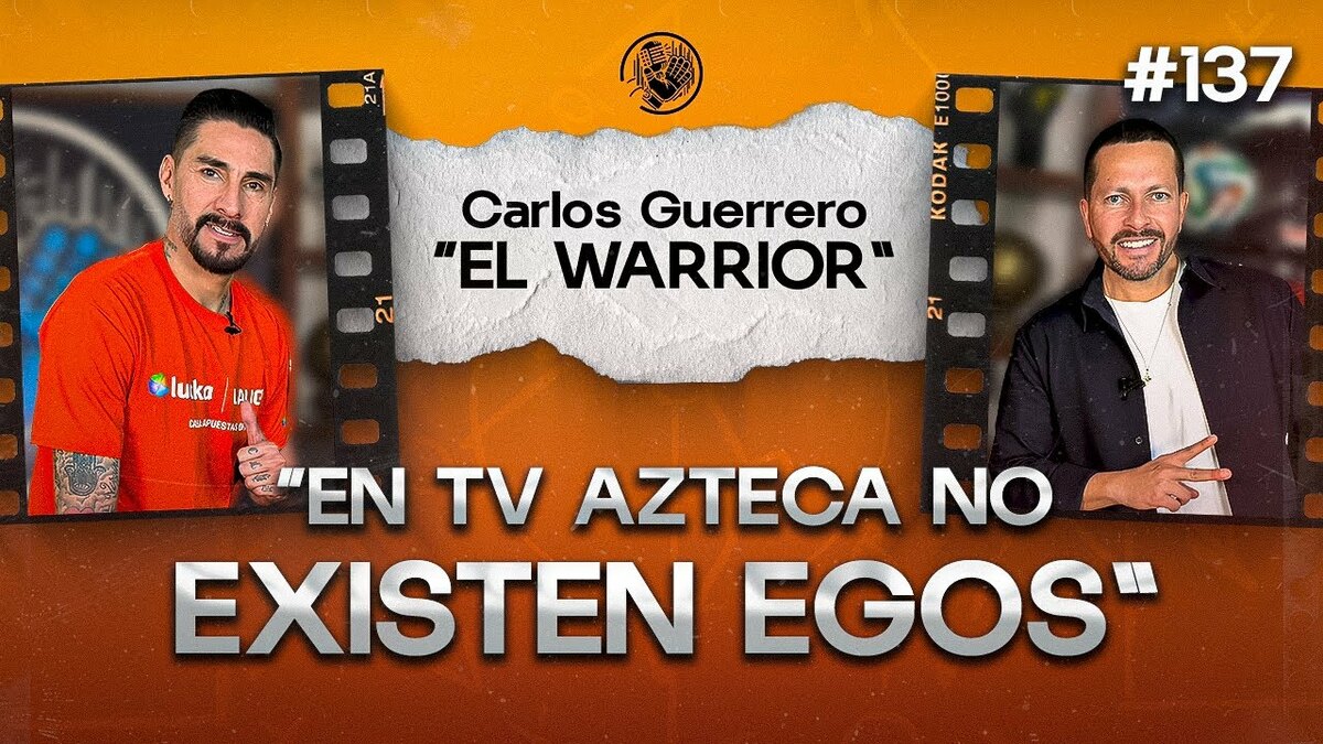 137 CARLOS GUERRERO "WARRIOR" | DETRÁS DEL ÉXITO EN TV AZTECA | LA CRISIS EN LA SELECCIÓN | LIGA MX