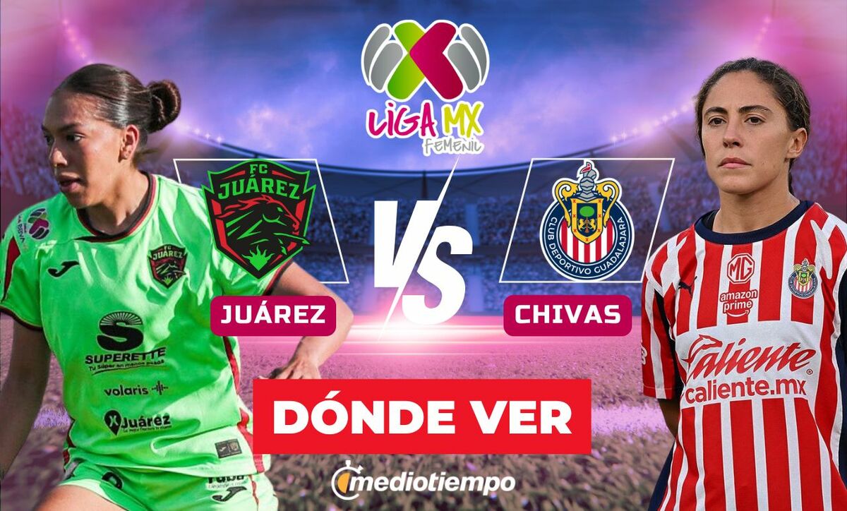 Dónde ver Juárez vs Chivas EN VIVO: partido Liga MX Femenil 2026 HOY