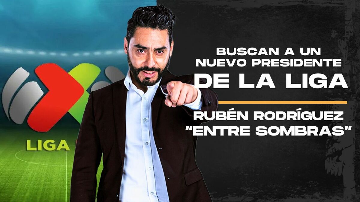Asamblea de Dueños definirá al nuevo presidente de la Liga MX I Entre Sombras con Rubén Rodríguez