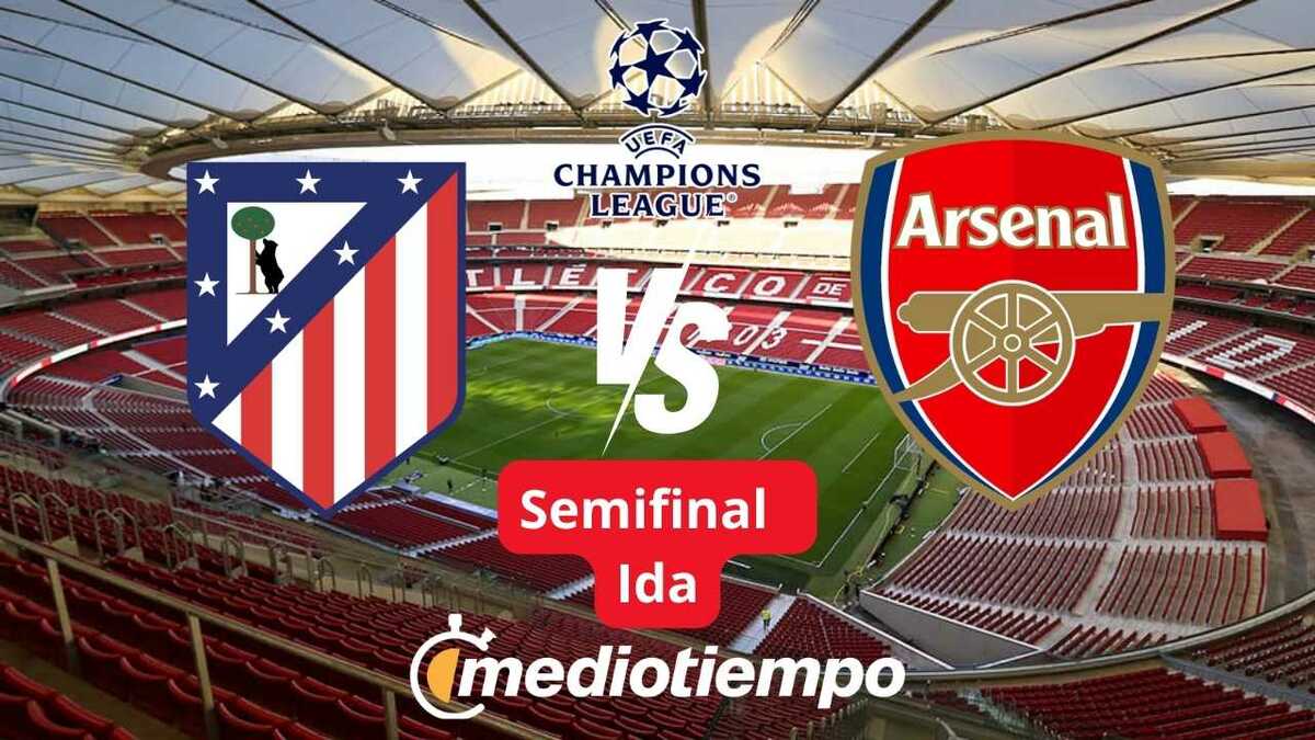 Atl. de Madrid vs Arsenal ¿Dónde ver Semifinal de Champions League?