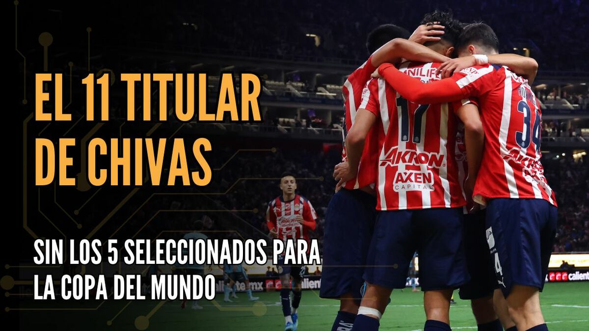 ¡Chivas se desmantela! El 11 titular para la Liguilla SIN seleccionados