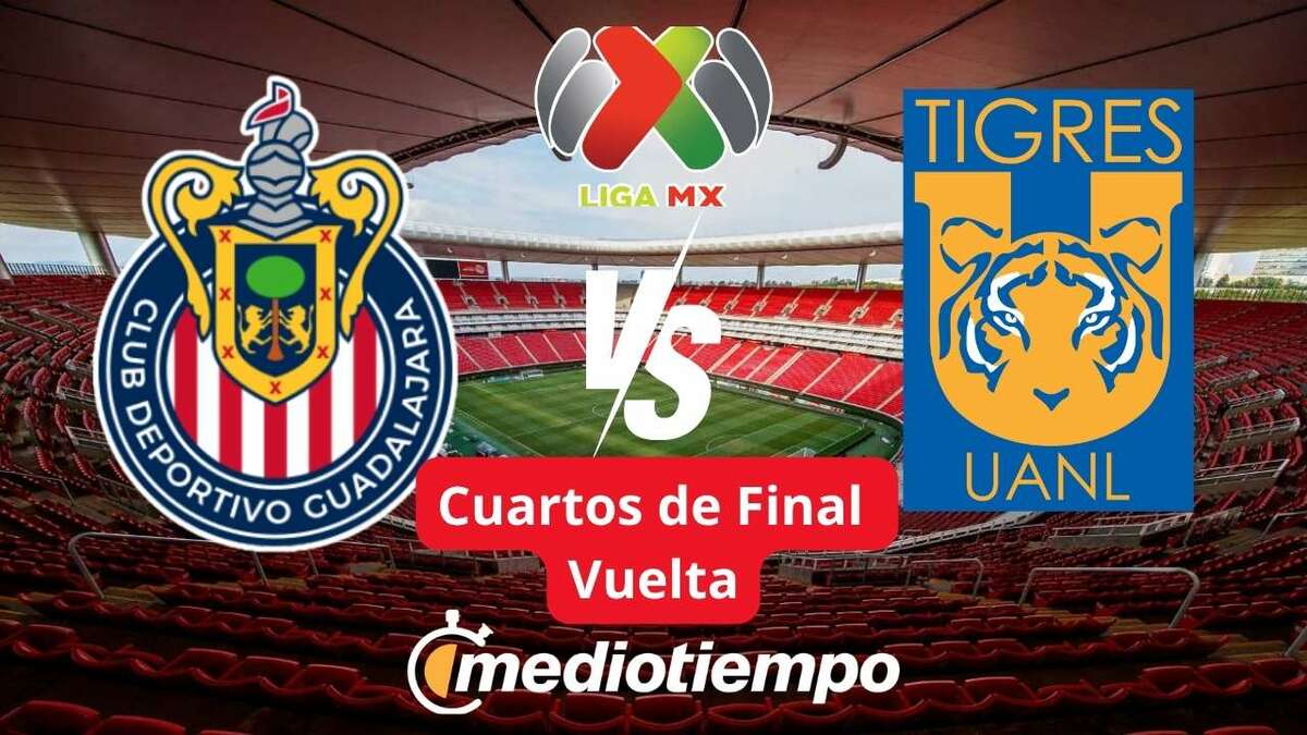 Chivas vs Tigres Cuartos de Final Vuelta Liga MX Clausura 2026 (FOTO: Especial)