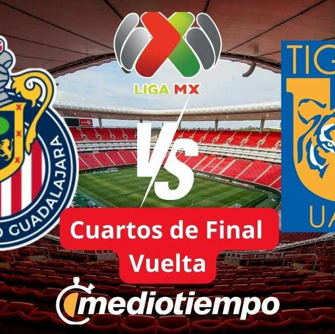 Chivas vs Tigres Cuartos de Final Vuelta Liga MX Clausura 2026 (FOTO: Especial)