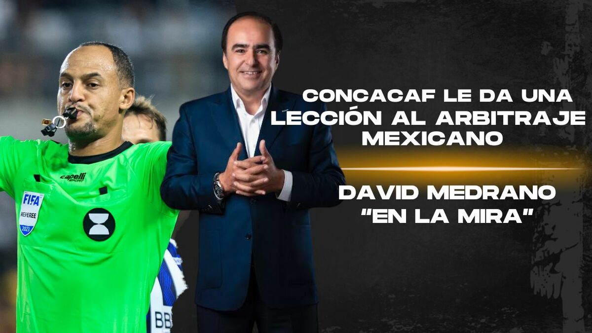 Concacaf le da una lección al arbitraje mexicano | #Enlamira con David Medrano