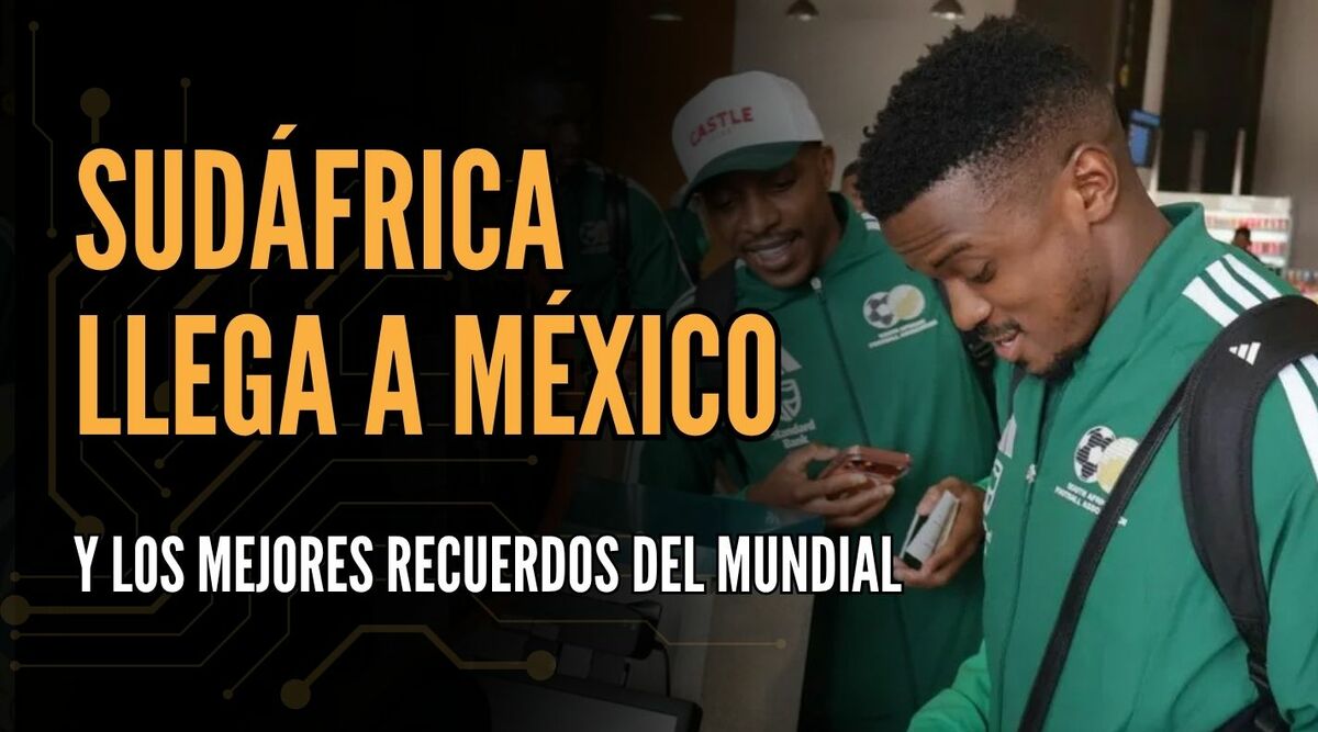 Sudáfrica llega a México y los mejores recuerdos del Mundial | #ConexiónMT