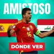 Consulta la previa de España vs. Irak para ver EN VIVO partido amistoso previo al Mundial 2026.