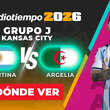 Argentina vs. Argelia: horario y canal de partido Copa Mundial 2026. (Especial).