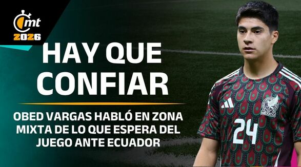 México está para llegar a la Final del Mundial: Obed Vargas