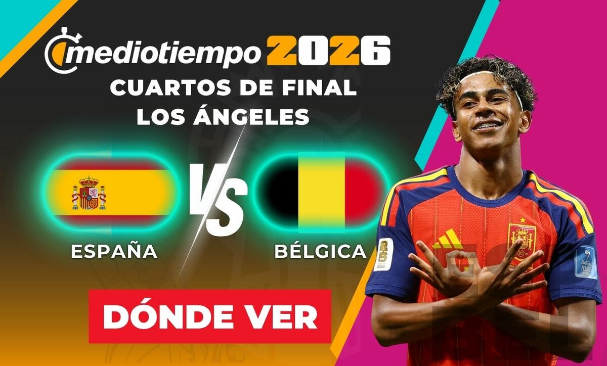 Consulta la previa de España vs. Bélgica para ver EN VIVO partido Cuartos de Final del Mundial 2026.