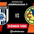 Dónde Ver Querétaro vs. América Jornada 1 Apertura 2026