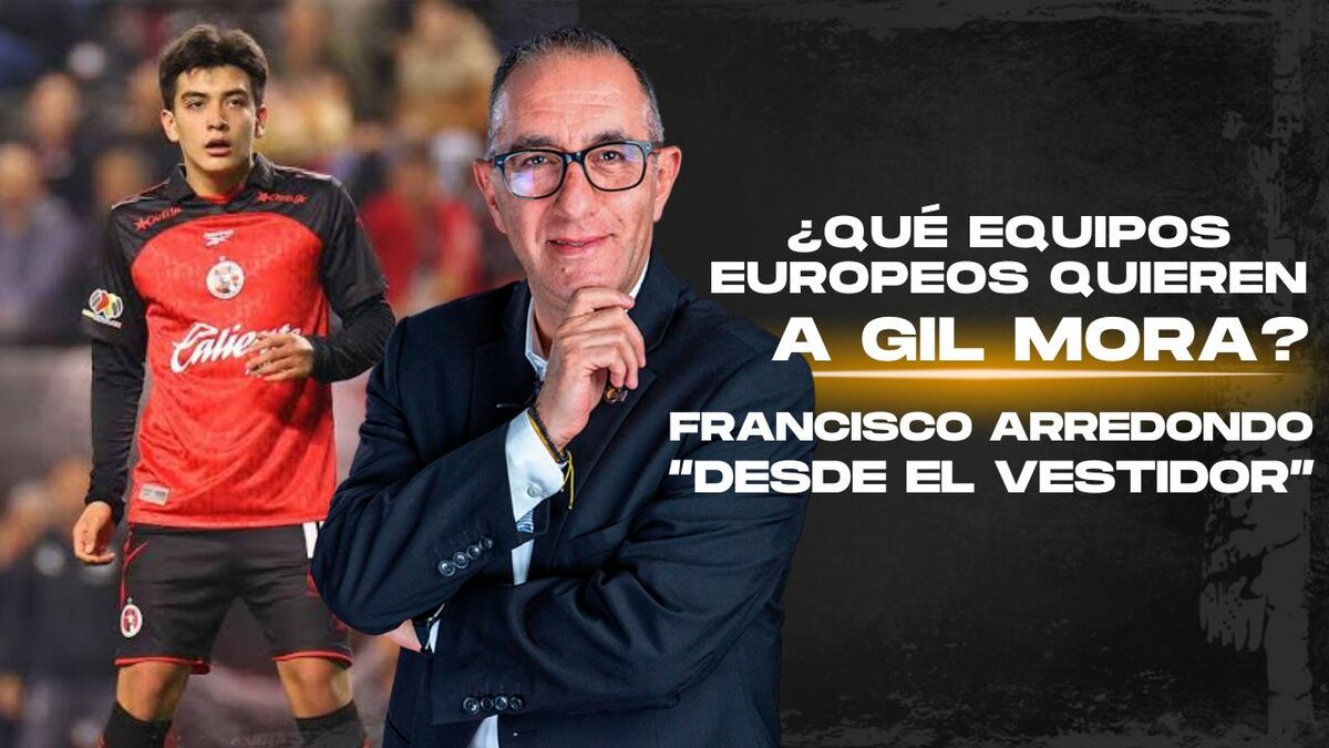 Gilberto Mora y los equipos que lo pretenden I Desde el Vestidor con Francisco Arredondo