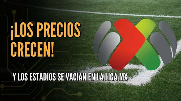 Los precios crecen y los estadios se vacían en la Liga MX | #ConexiónMT