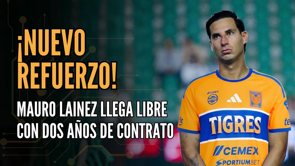 ¡Unirá a los hermanos! Mauro Lainez llega a Tigres | #ConexiónMT