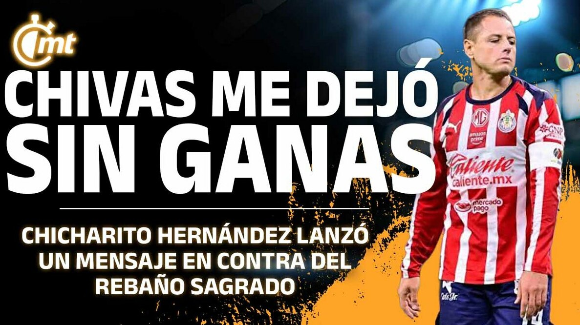 Chivas me dejó sin ganas de jugar: Chicharito Hernández