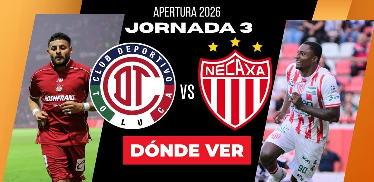 Donde Ver Toluca vs. Necaxa Jornada 3 Apertura 2026