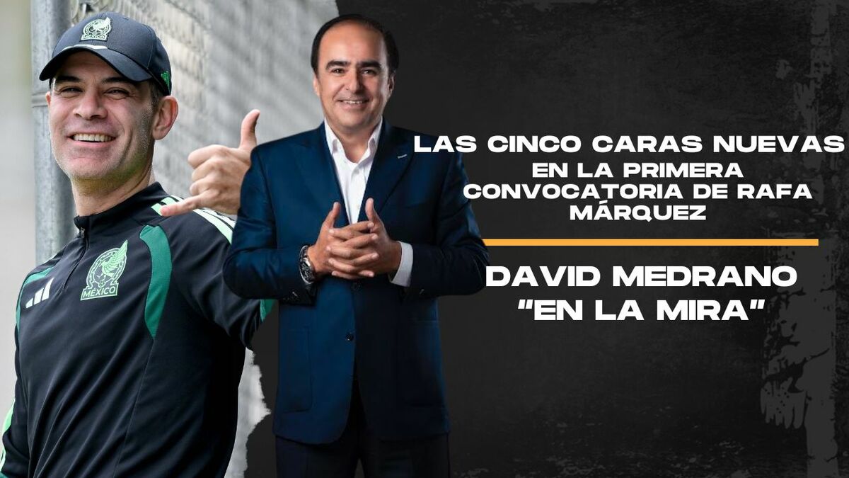 Las cinco caras nuevas en la primera convocatoria de Rafa Márquez | En la Mira con David Medrano